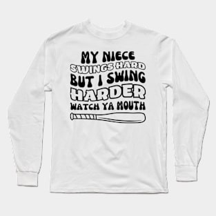 My Niece Swings Hard But I Swing Hard Watch Ya Mouth T-Shirt Long Sleeve T-Shirt